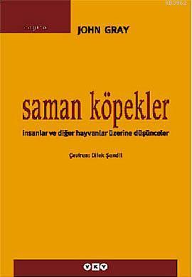 Saman Köpekler; İnsanlar ve Diğer Hayvanlar Üzerine Düşünceler John Gr