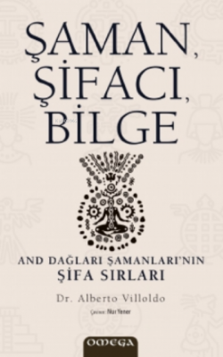 Şaman, Şifacı, Bilge;And Dağları Şamanları’nın Şifa Sırları Alberto Vi