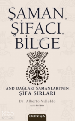 Şaman, Şifacı, Bilge;And Dağları Şamanları’nın Şifa Sırları Alberto Vi