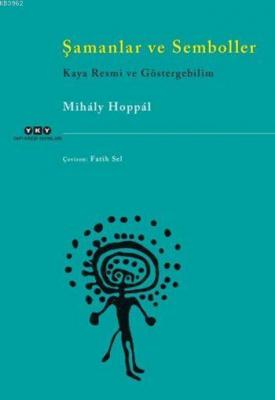 Şamanlar ve Semboller Kaya Resmi ve Göstergebilim Mihaly Hoppal