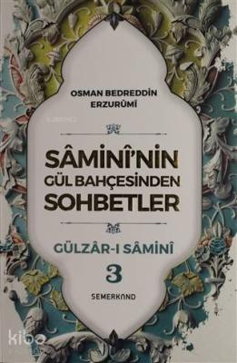 Samini'nin Gül Bahçesinden Sohbetler - Gülzar-ı Samini 3 Osman Bedredd