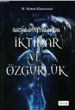 Sanal Dünyalarda İktidar ve Özgürlük H. Burak Gemalmaz