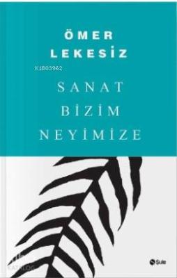 Sanat Bizim Neyimize Ömer Lekesiz