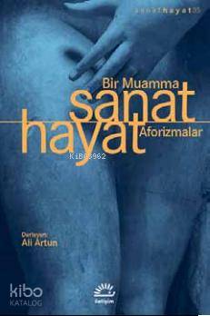 Sanat Hayat - Bir Muamma - Aforizmalar