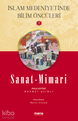 Sanat - Mimari - İslam Medeniyetinde Bilim Öncüleri 7 Mehmet Azimli