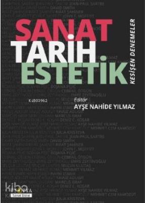 Sanat Tarih Estetik; Kesişen Denemeler Ayşe Nahide Yılmaz