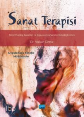 Sanat Terapisi;Temel Psikoloji Kuramları ile Dışavurumcu Sanatın Bütün