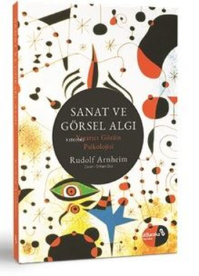 Sanat ve Görsel Algı - Yaratıcı Gözün Psikolojisi Rudolf Arnheim