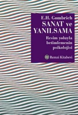 Sanat ve Yanılsama; Resim Yoluyla Betimlemenin Psikolojisi Ernst H. Go