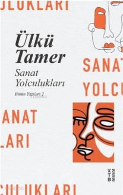 Sanat Yolculuklari Ülkü Tamer