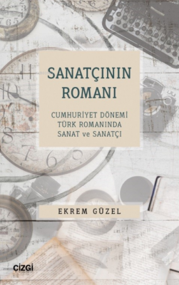 Sanatçının Romanı - Cumhuriyet Dönemi Türk Romanında Sanat ve Sanatçı 