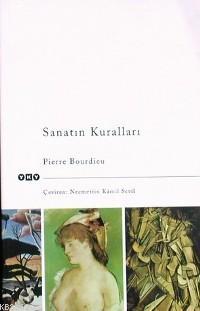 Sanatın Kuralları; Yazınsal Alanın Oluşumu ve Yapısı Pierre Bourdieu