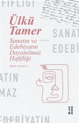 Sanatın ve Edebiyatın Dayanılmaz Hafifliği Ülkü Tamer