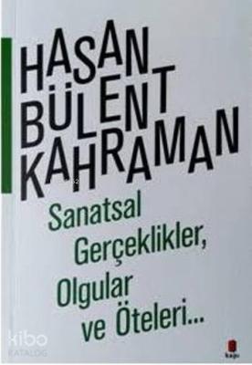 Sanatsal Gerçeklikler Olgular Ve Öteleri Hasan Bülent Kahraman