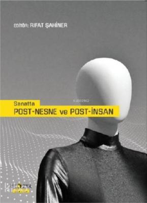 Sanatta Post - Nesne ve Post - İnsan; Postmodernizm ve Postyapısalcılı