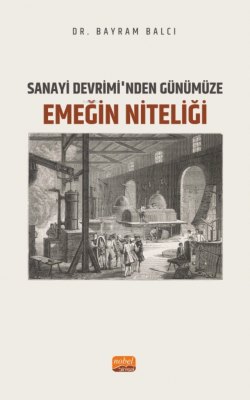 Sanayi Devrimi’nden Günümüze Emeğin Niteliği Bayram Balcı