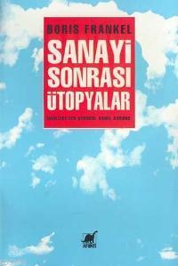 Sanayi Sonrası Ütopyalar Boris Frankel