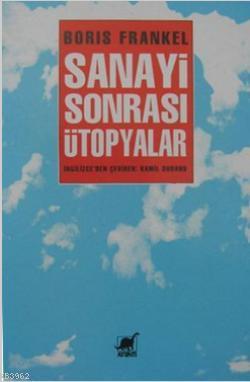 Sanayi Sonrası Ütopyalar Boris Frankel