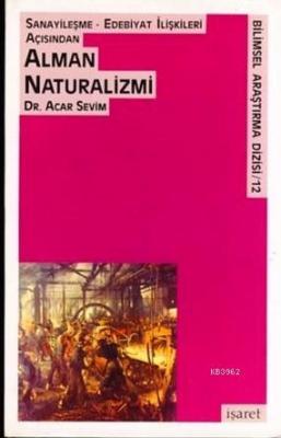 Sanayileşme-Edebiyat İlişkileri Açısından Alman Naturalizmi Acar Sevim