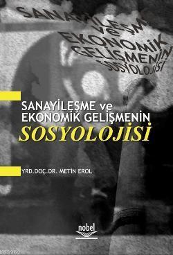 Sanayileşme ve Ekonomik Gelişmenin Sosyolojisi Metin Erol