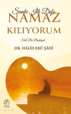 Sanki İlk Defa Namaz Kılıyorum; Tadı Bir Başkaydı... Halid Ebu Şadi