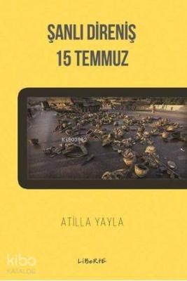 Şanlı Direniş: 15 Temmuz Atilla Yayla