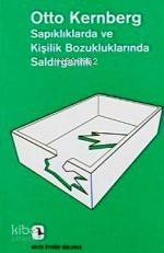 Sapıklıklarda ve Kişilik Bozukluklarında Saldırganlık Otto F. Kernberg