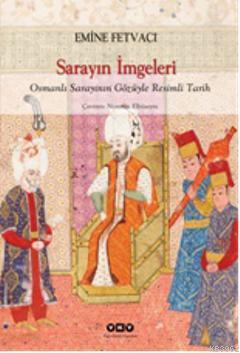 Sarayın İmgeleri; Osmanlı Sarayının Gözüyle Resimli Tarih Emine Fetvac