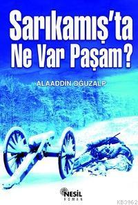 Sarıkamış'ta Ne Var Paşam? Alaaddin Oğuzalp