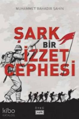 Şark Bir İzzet Cephesi Muhammet Bahadır Şahin