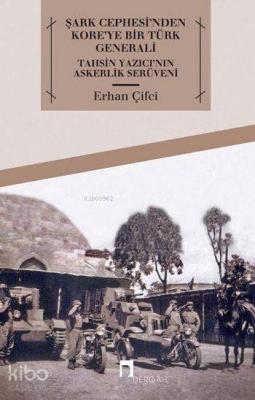 Şark Cephesi'nden Kore'ye Bir Türk Generali Erhan Çifci