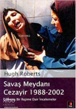 Savaş Meydanı Cezayir 1988-2002 Hugh Roberts