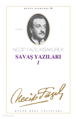 Savaş Yazıları 1 - (1939 - 1943) Necip Fazıl Kısakürek