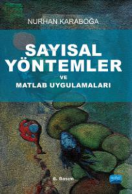 Sayısal Yöntemler ve Matlab Uygulamaları Nurhan Karaboğa