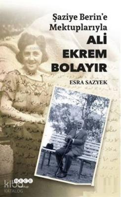 Şaziye Berin'e Mektuplarıyla Ali Ekrem Bolayır Esra Sazyek