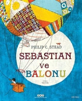 Sebastian ve Balonu Philip C. Stead