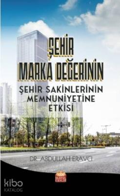 Şehir Marka Değerinin Şehir Sakinlerinin Memnuniyetine Etkisi Abdullah