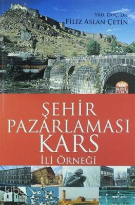 Şehir Pazarlaması: Kars İli Örneği Filiz Aslan Çetin