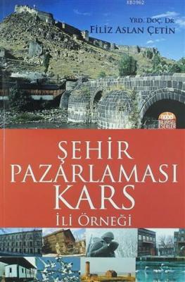 Şehir Pazarlaması: Kars İli Örneği Filiz Aslan Çetin