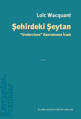 Şehirdeki Şeytan;"Underclass" Kavramının İcadı Loic Wacquant