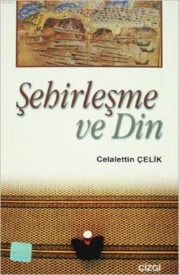 Şehirleşme ve Din Celaleddin Çelik