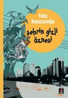 Şehrin Gizli Öznesi Yıldız Ramazanoğlu