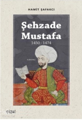 Şehzade Mustafa (1450-1474) Hamit Şafakcı