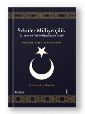 Seküler Milliyetçilik -1;21. Yüzyılda Türk Milliyetçiliğinin Teorisi M