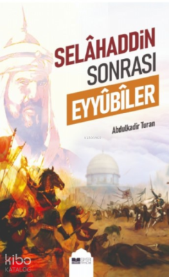 Selahaddin Sonrası Eyyübiler Abdulkadir Turan