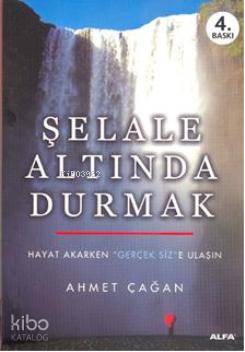 Şelale Altında Durmak Ahmet Çağan