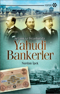 Selanik ve İstanbul'da Yahudi Bankerler Nurdan İpek