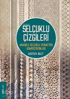 Selçuklu Çizgileri: Anadolu Selçuklu Geometrik Kompozisyonları Mustafa