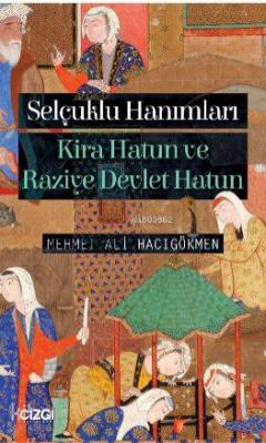 Selçuklu Hanımları (Kira Hatun ve Raziye Devlet Hatun) Mehmet Ali Hacı