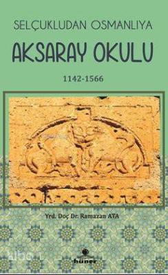 Selçukludan Osmanlıya Aksaray Okulu 1142-1566 Ramazan Ata